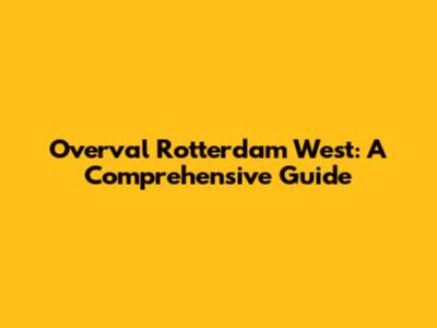 Overval Rotterdam West: A Comprehensive Guide