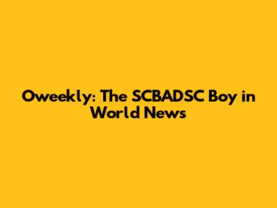 Oweekly: The SCBADSC Boy in World News