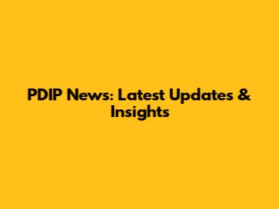 PDIP News: Latest Updates & Insights