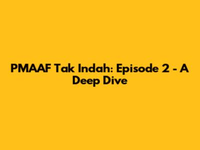 PMAAF Tak Indah: Episode 2 - A Deep Dive