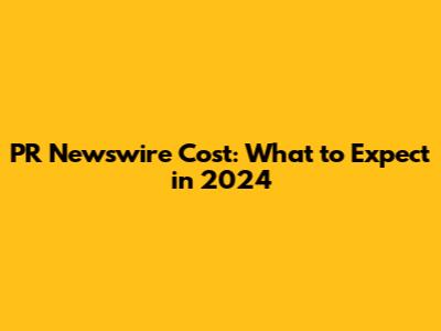 PR Newswire Cost: What to Expect in 2024