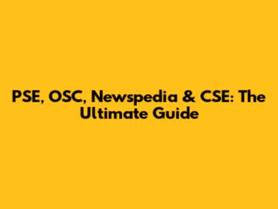 PSE, OSC, Newspedia & CSE: The Ultimate Guide