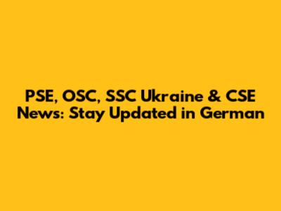 PSE, OSC, SSC Ukraine & CSE News: Stay Updated in German