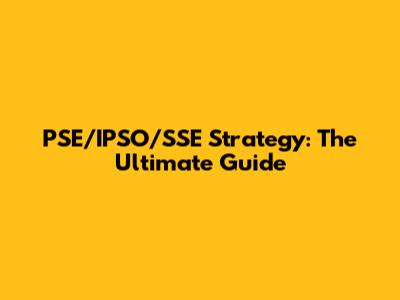 PSE/IPSO/SSE Strategy: The Ultimate Guide