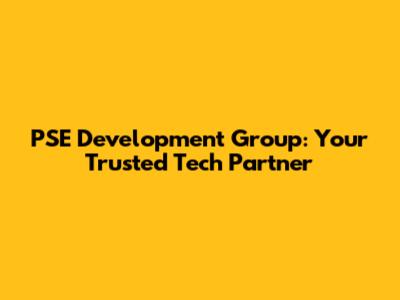 PSE Development Group: Your Trusted Tech Partner