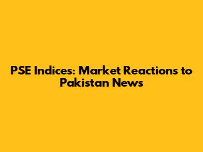 PSE Indices: Market Reactions to Pakistan News