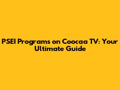 PSEI Programs on Coocaa TV: Your Ultimate Guide