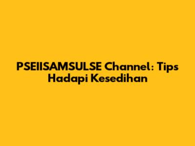 PSEIISAMSULSE Channel: Tips Hadapi Kesedihan