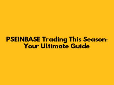 PSEINBASE Trading This Season: Your Ultimate Guide