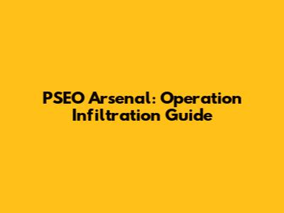PSEO Arsenal: Operation Infiltration Guide