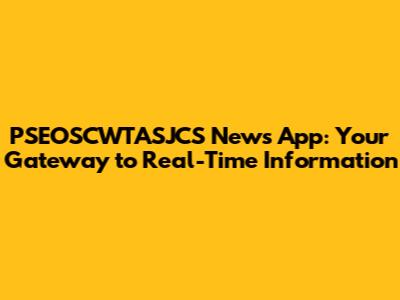 PSEOSCWTASJCS News App: Your Gateway to Real-Time Information