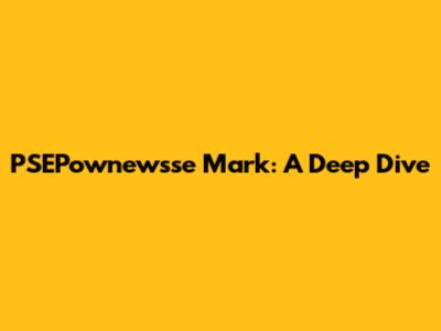 PSEPownewsse Mark: A Deep Dive