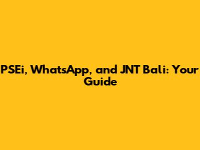 PSEi, WhatsApp, and JNT Bali: Your Guide