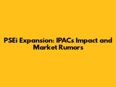 PSEi Expansion: IPAC's Impact and Market Rumors