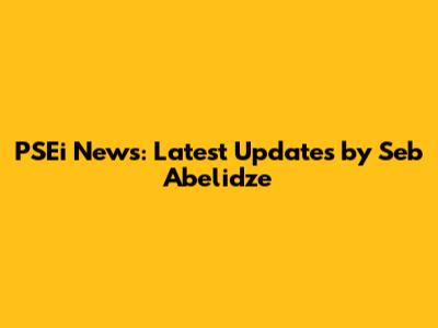 PSEi News: Latest Updates by Seb Abelidze