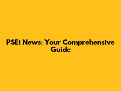 PSEi News: Your Comprehensive Guide