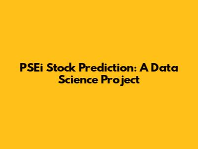 PSEi Stock Prediction: A Data Science Project