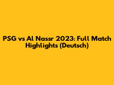 PSG vs Al Nassr 2023: Full Match Highlights (Deutsch)