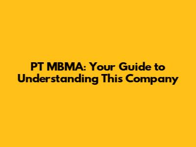 PT MBMA: Your Guide to Understanding This Company