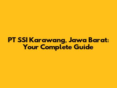 PT SSI Karawang, Jawa Barat: Your Complete Guide