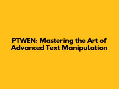 PTWEN: Mastering the Art of Advanced Text Manipulation