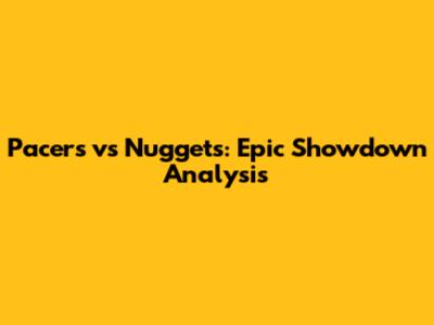 Pacers vs Nuggets: Epic Showdown Analysis