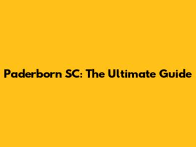 Paderborn SC: The Ultimate Guide