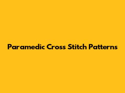Paramedic Cross Stitch Patterns
