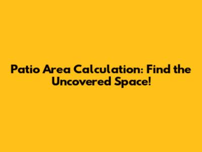 Patio Area Calculation: Find the Uncovered Space!