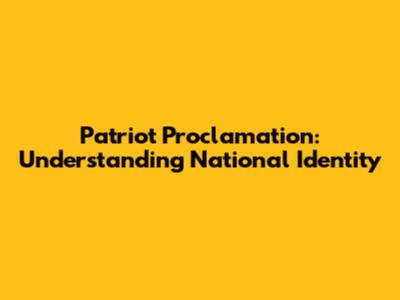 Patriot Proclamation: Understanding National Identity