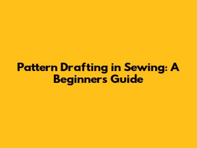 Pattern Drafting in Sewing: A Beginner's Guide