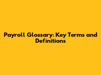 Payroll Glossary: Key Terms and Definitions
