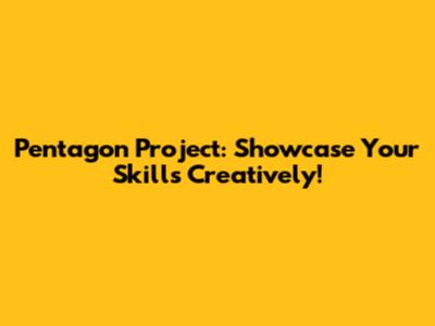 Pentagon Project: Showcase Your Skills Creatively!