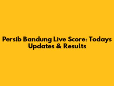 Persib Bandung Live Score: Today's Updates & Results