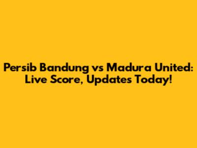 Persib Bandung vs Madura United: Live Score, Updates Today!