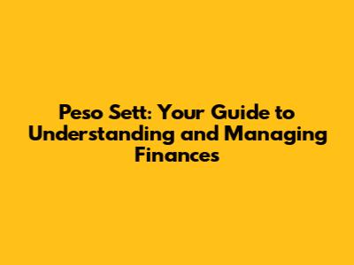 Peso Sett: Your Guide to Understanding and Managing Finances