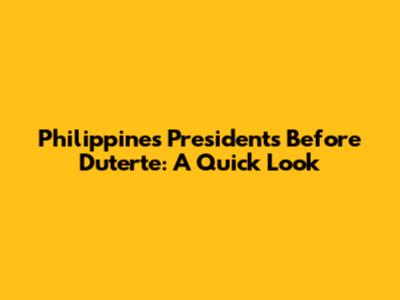 Philippines Presidents Before Duterte: A Quick Look