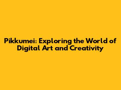Pikkumei: Exploring the World of Digital Art and Creativity