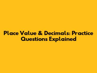 Place Value & Decimals: Practice Questions Explained