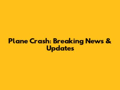 Plane Crash: Breaking News & Updates