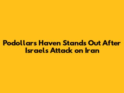 Podollar's Haven Stands Out After Israel's Attack on Iran