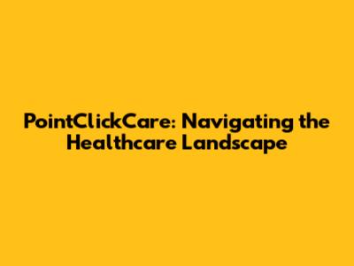 PointClickCare: Navigating the Healthcare Landscape