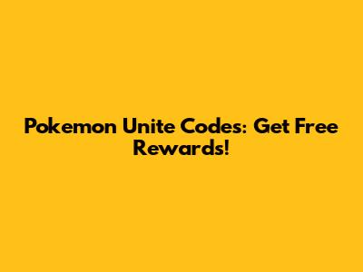 Pokemon Unite Codes: Get Free Rewards!