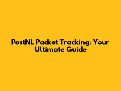 PostNL Packet Tracking: Your Ultimate Guide