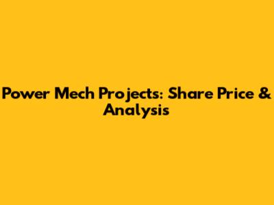 Power Mech Projects: Share Price & Analysis