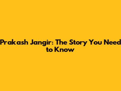Prakash Jangir: The Story You Need to Know