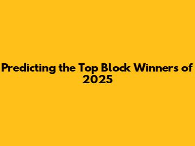 Predicting the Top Block Winners of 2025