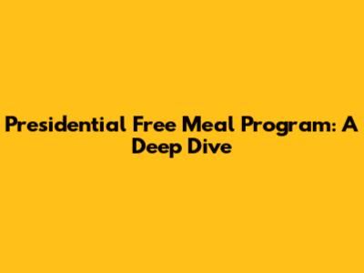 Presidential Free Meal Program: A Deep Dive