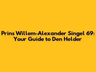 Prins Willem-Alexander Singel 69: Your Guide to Den Helder