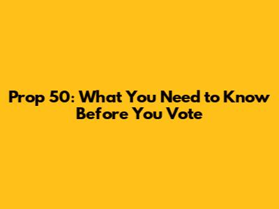 Prop 50: What You Need to Know Before You Vote